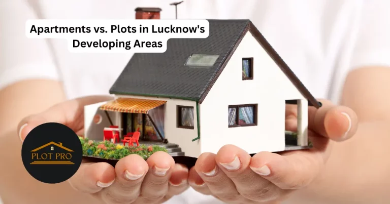Apartments vs. Plots in Lucknow’s Developing Areas